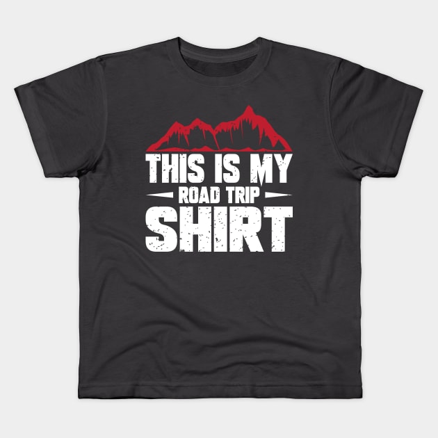 This is my road trip shirt Kids T-Shirt by FatTize